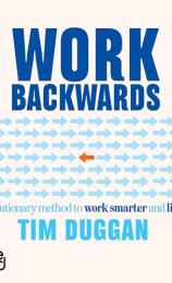 Work Backwards by Tim Duggan