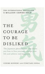 The Courage to Be Disliked by Ichiro Kishimi