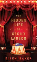 The Hidden Life of Cecily Larson by Ellen Baker